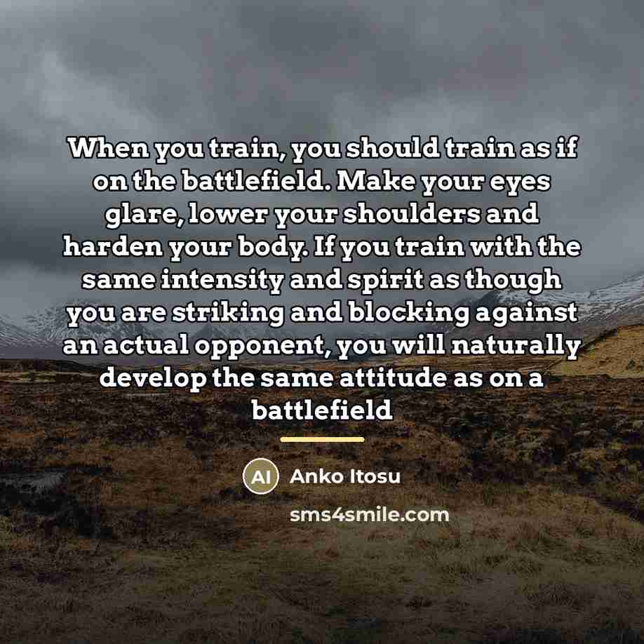 “When you train, you should train as if on the…” quote by Anko Itosu