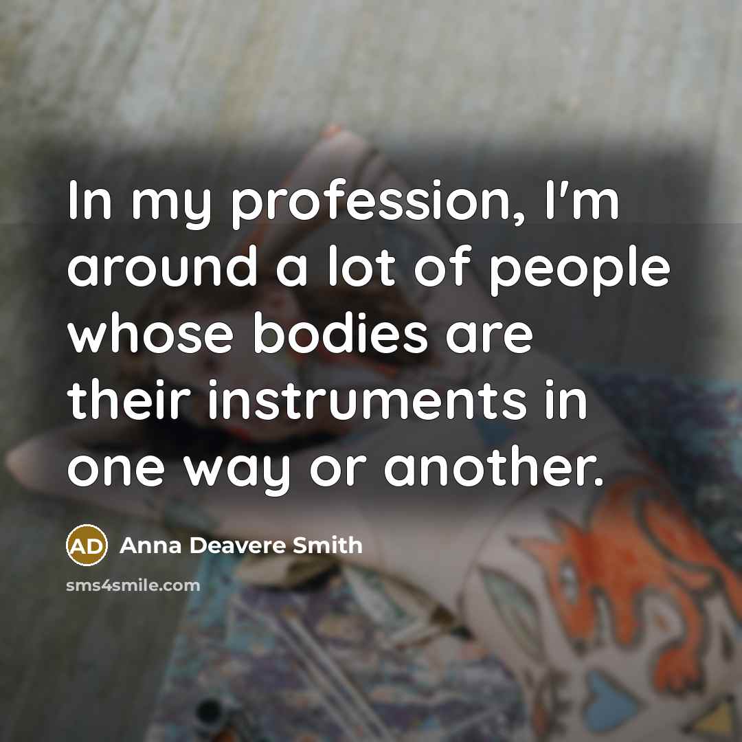 “In my profession, I'm around a lot of people whose…” quote by Anna Deavere Smith