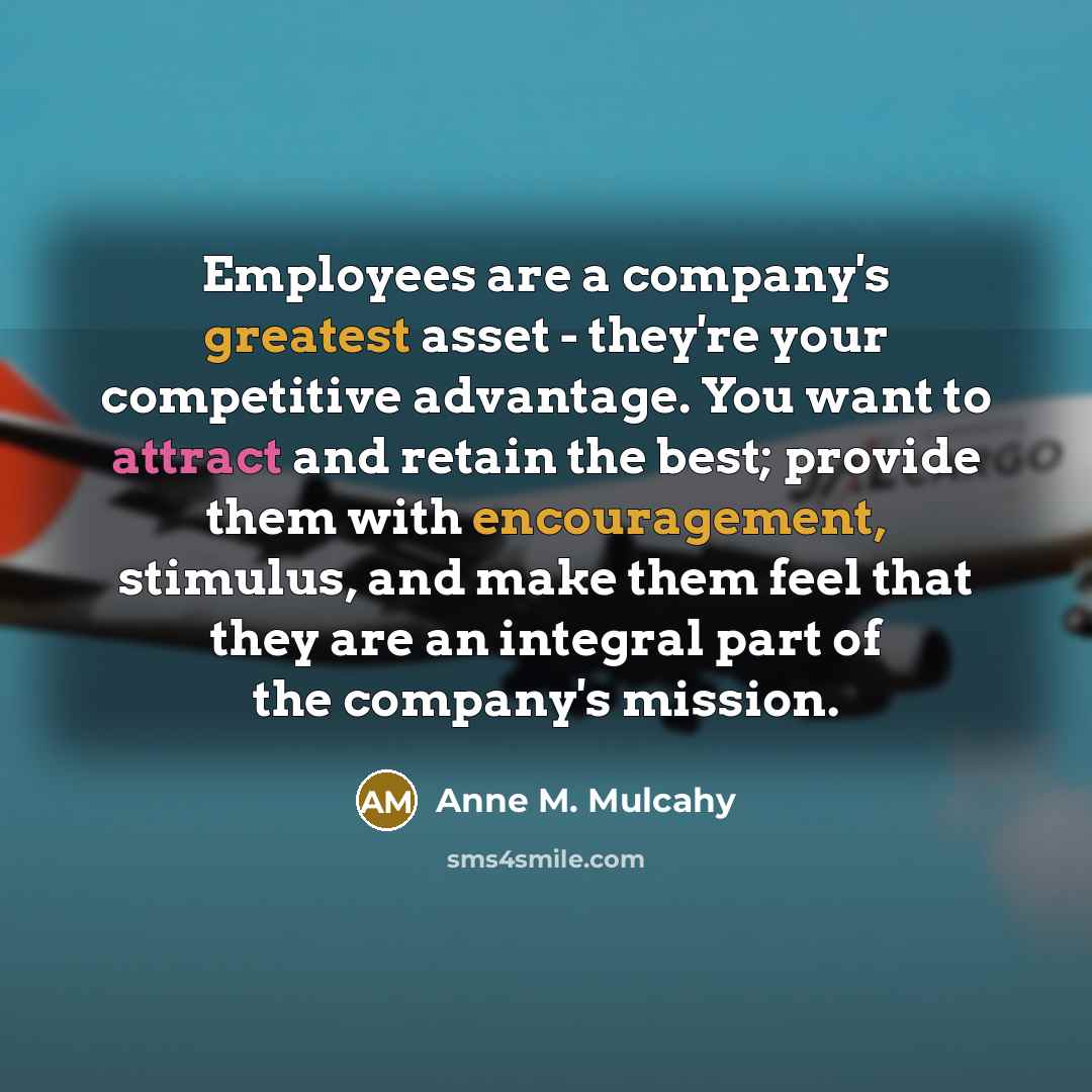 “Employees are a company's greatest asset - they're your competitive…” quote by Anne M. Mulcahy