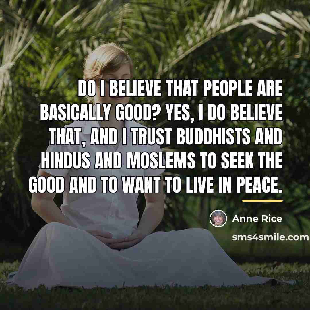“DO I BELIEVE THAT PEOPLE ARE BASICALLY GOOD? Yes, I…” quote by Anne Rice