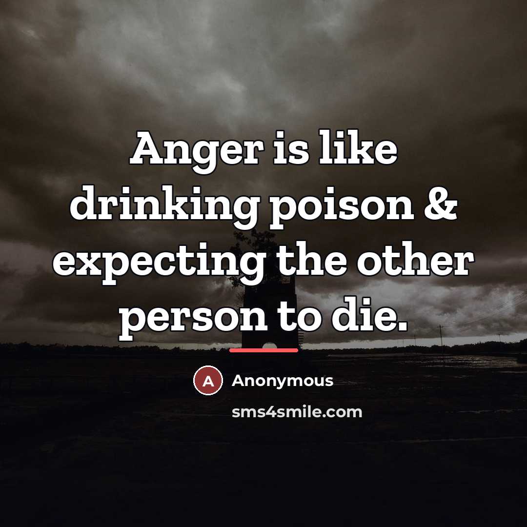 “Anger is like drinking poison & expecting the other person…” quote by Anonymous