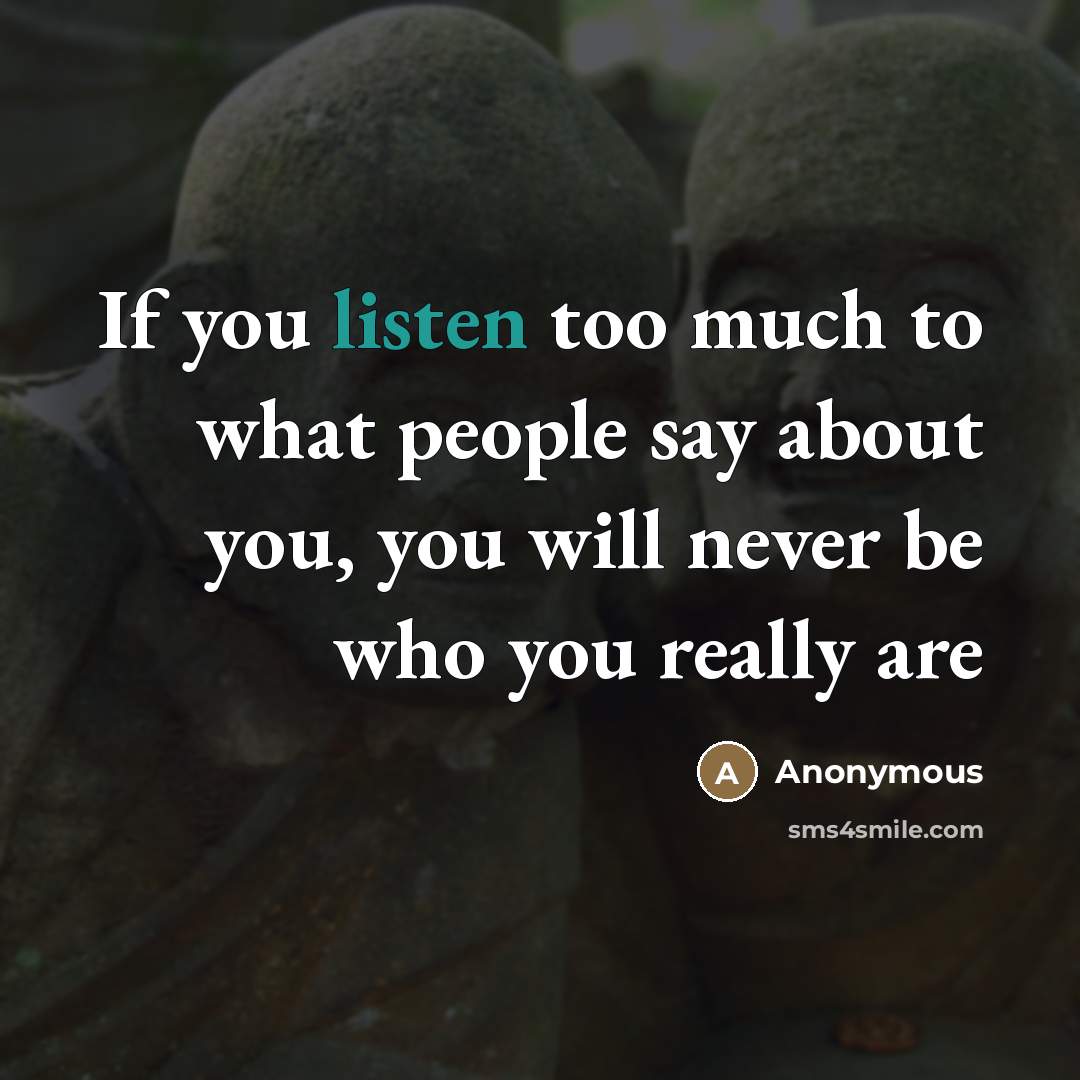 “If you listen too much to what people say about…” quote by Anonymous