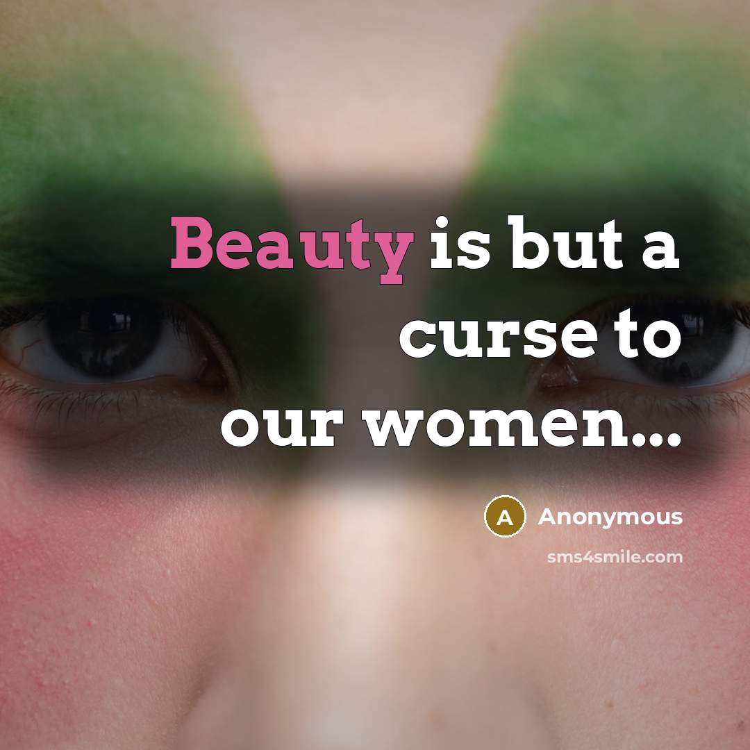 “Beauty is but a curse to our women...…” quote by Anonymous