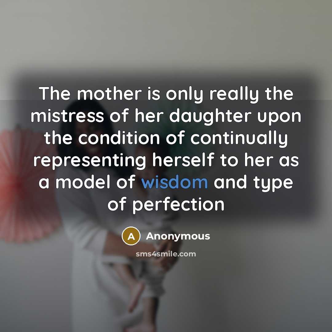 “The mother is only really the mistress of her daughter…” quote by Anonymous