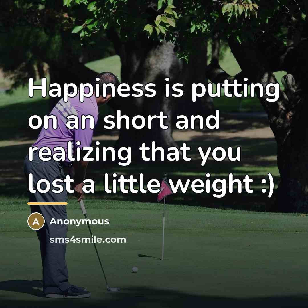 “Happiness is putting on an short and realizing that you…” quote by Anonymous