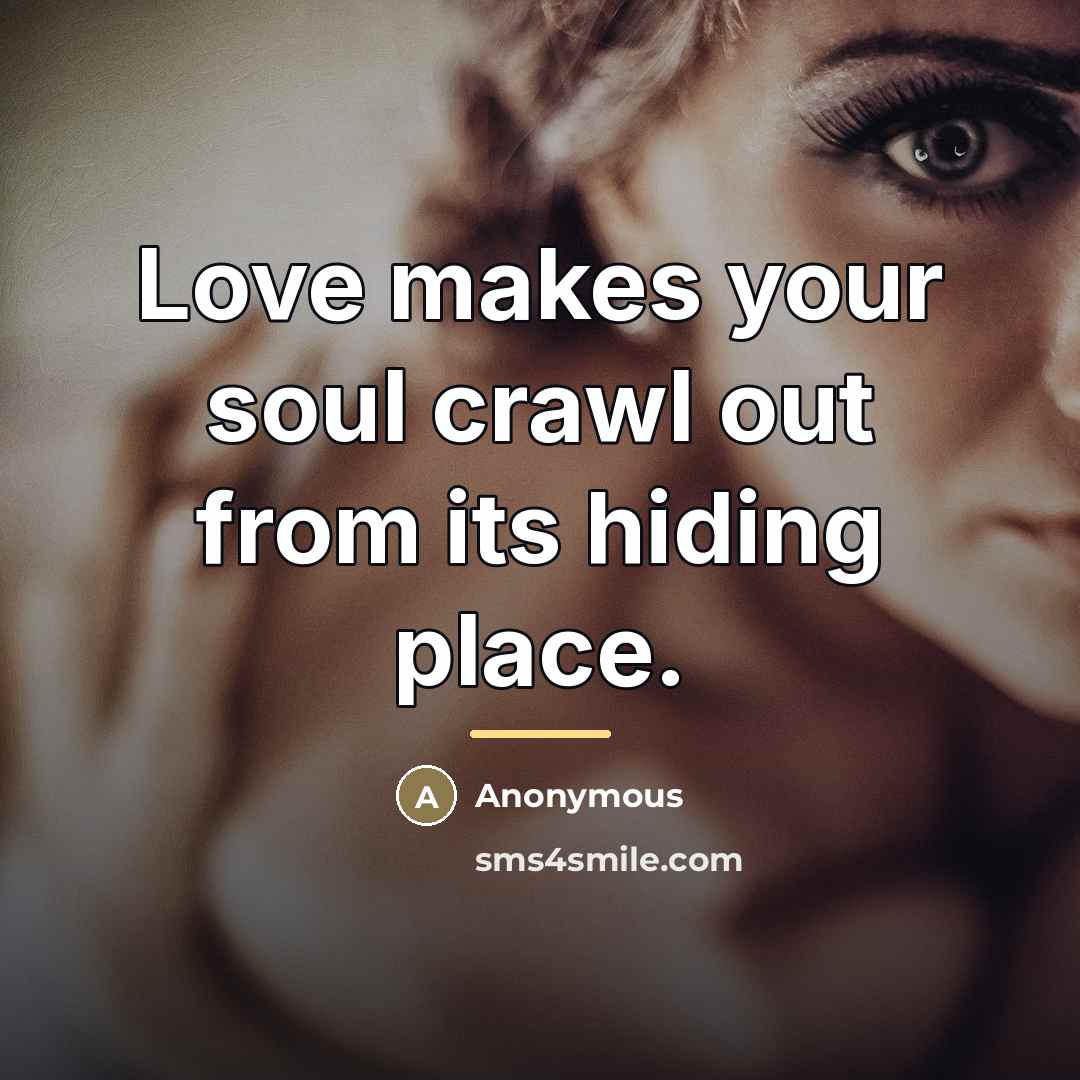 “Love makes your soul crawl out from its hiding place.…” quote by Anonymous