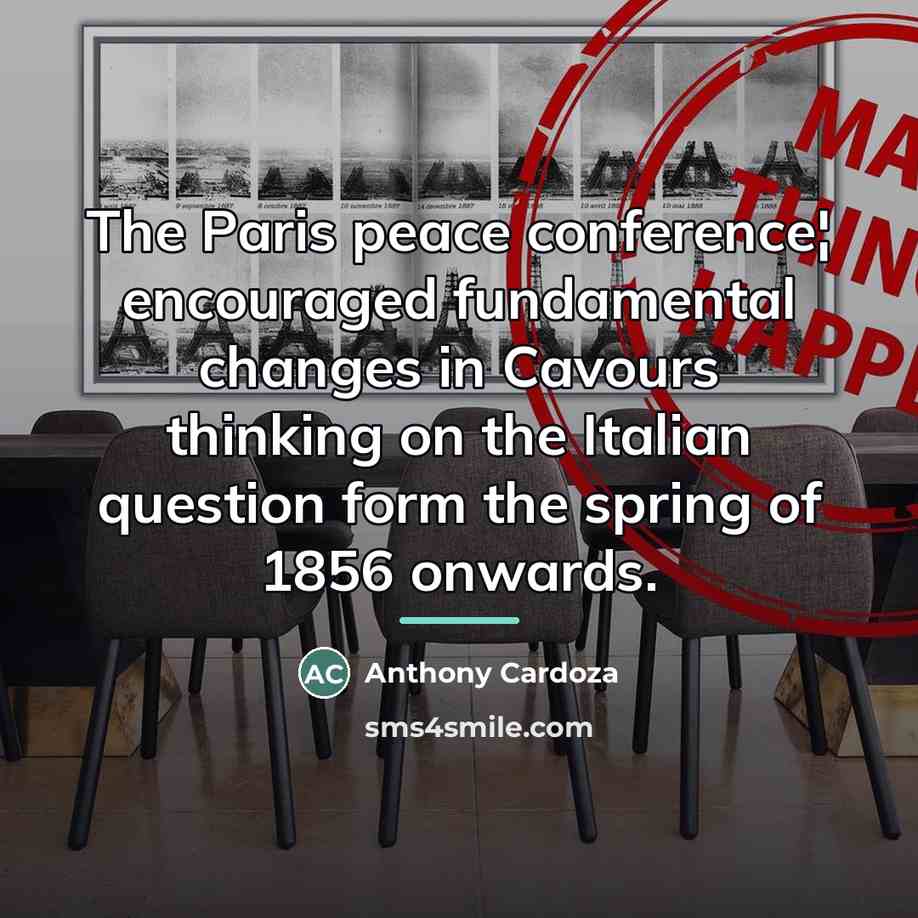“The Paris peace conference¦ encouraged fundamental changes in Cavours thinking…” quote by Anthony Cardoza