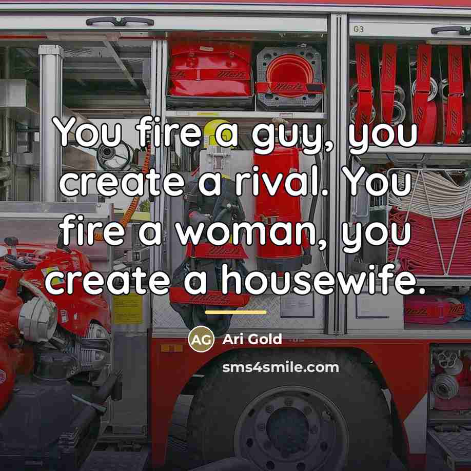 “You fire a guy, you create a rival. You fire…” quote by Ari Gold