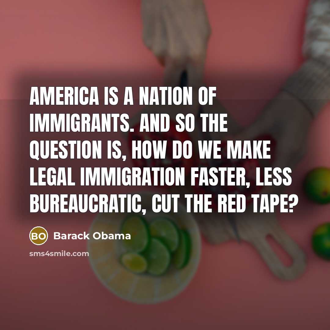 “America is a nation of immigrants. And so the question…” quote by Barack Obama