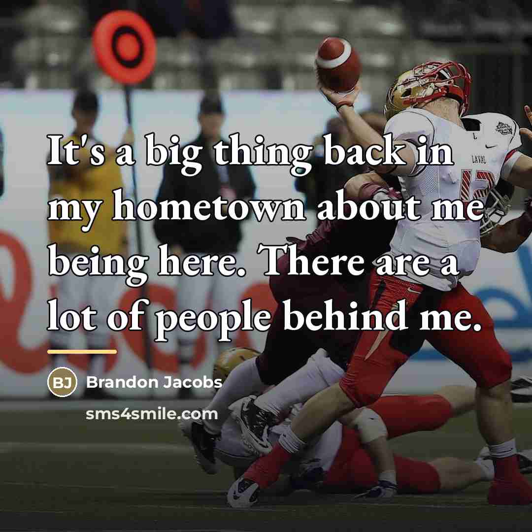 “It's a big thing back in my hometown about me…” quote by Brandon Jacobs