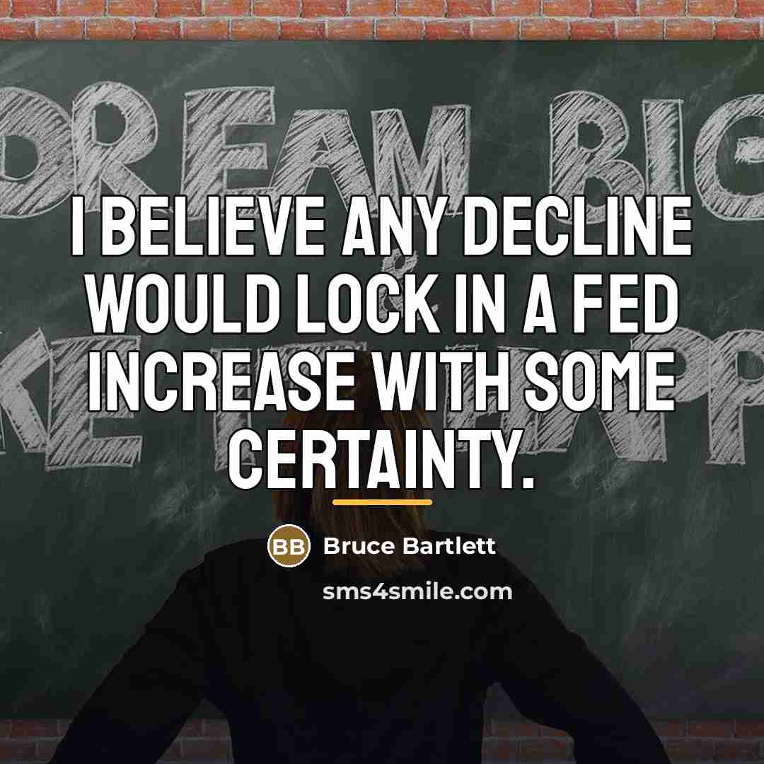 “I believe any decline would lock in a Fed increase…” quote by Bruce Bartlett