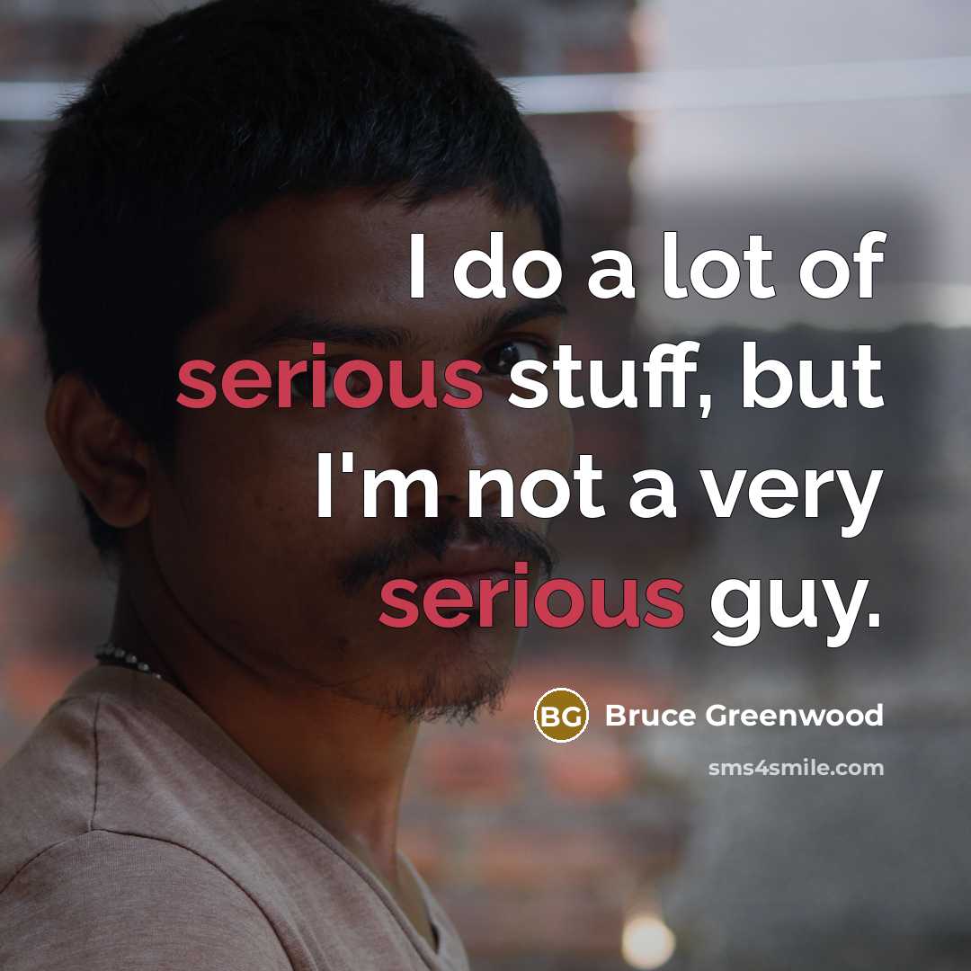 “I do a lot of serious stuff, but I'm not…” quote by Bruce Greenwood
