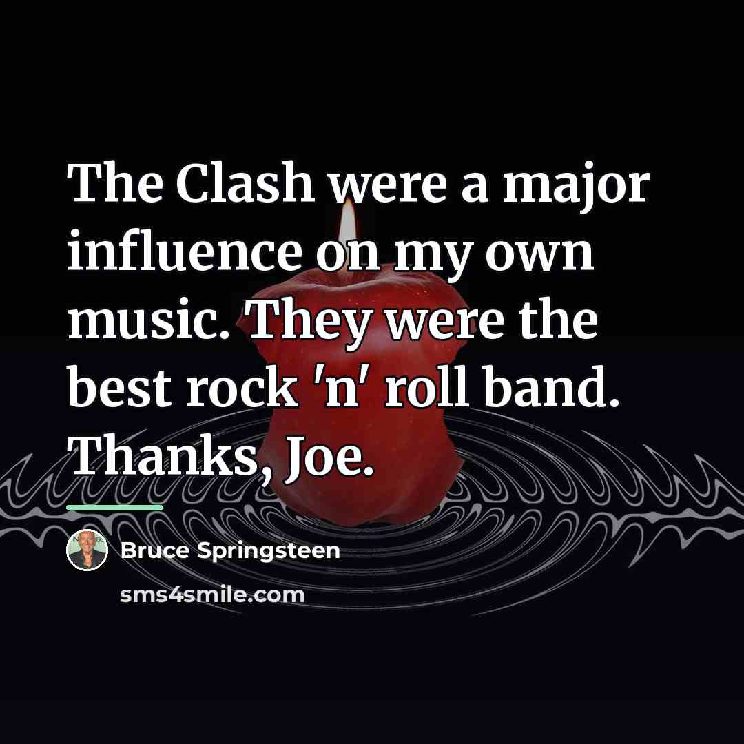 “The Clash were a major influence on my own music.…” quote by Bruce Springsteen
