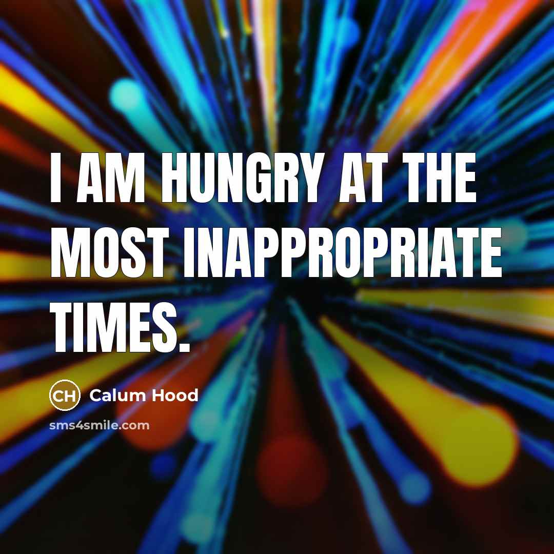 “I am hungry at the most inappropriate times.…” quote by Calum Hood