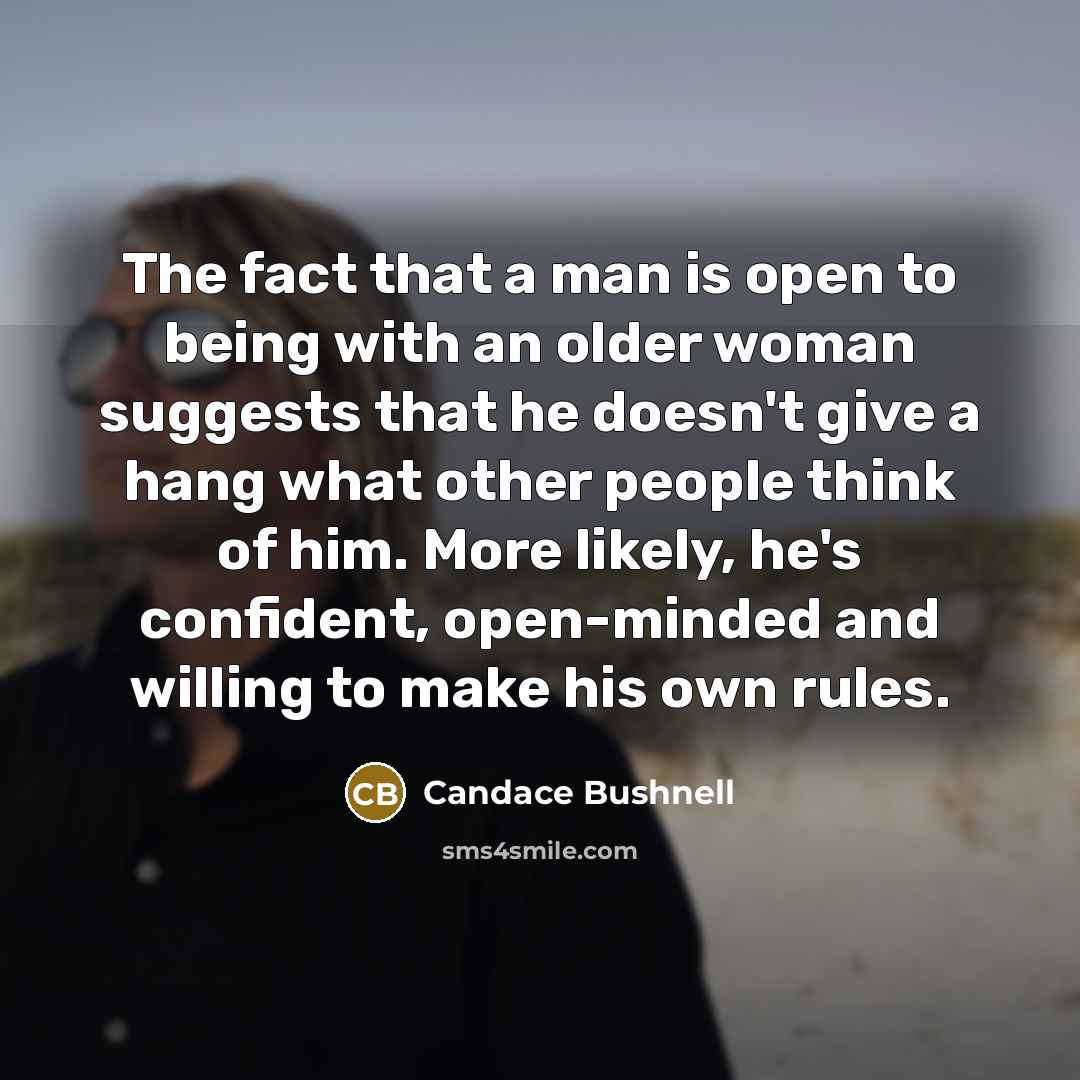 “The fact that a man is open to being with…” quote by Candace Bushnell