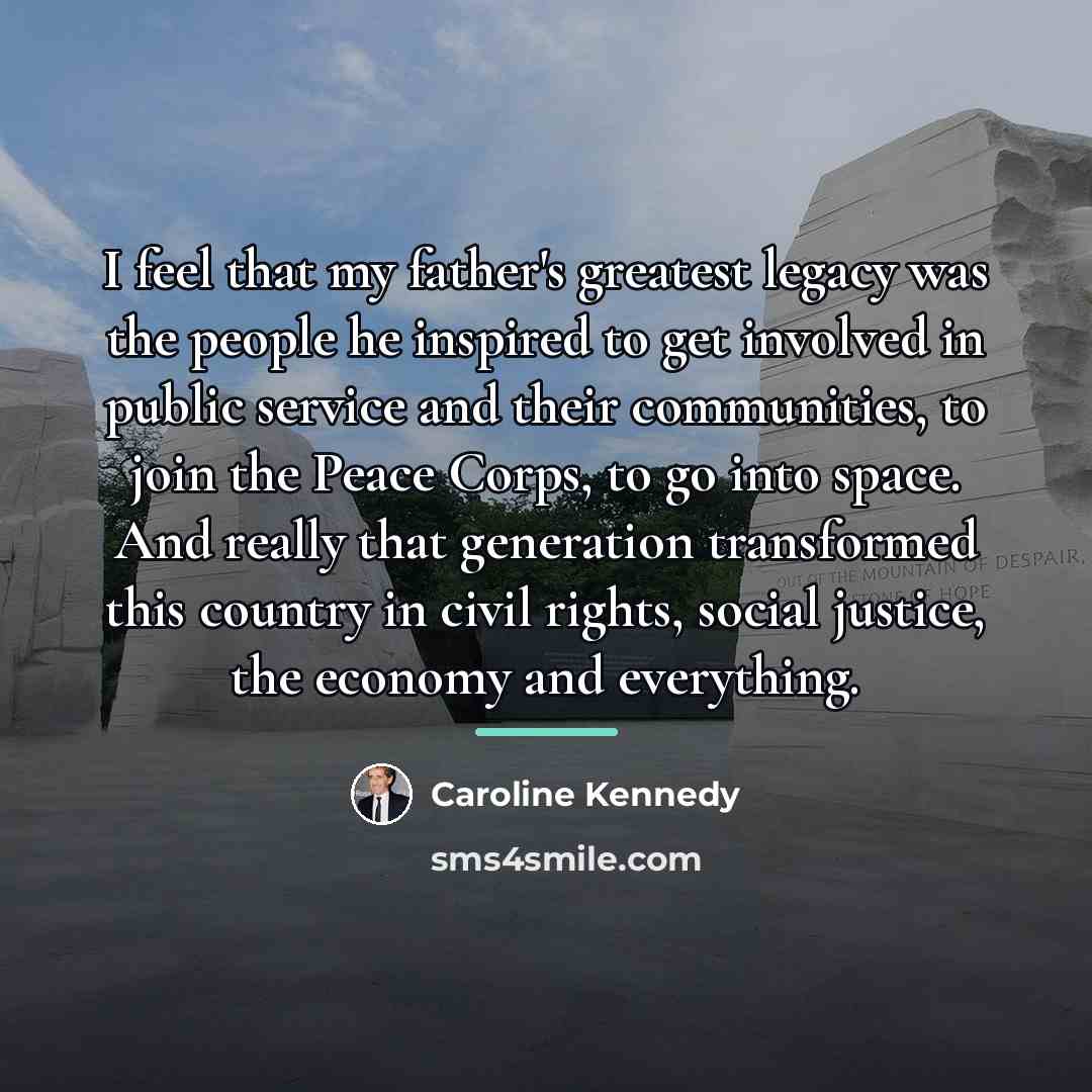 “I feel that my father's greatest legacy was the people…” quote by Caroline Kennedy