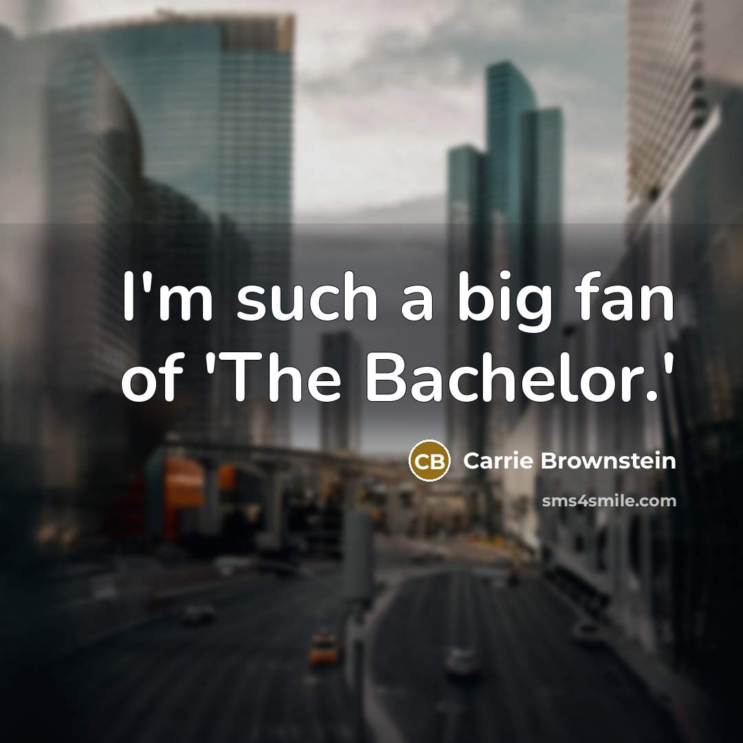 “I'm such a big fan of 'The Bachelor.'…” quote by Carrie Brownstein