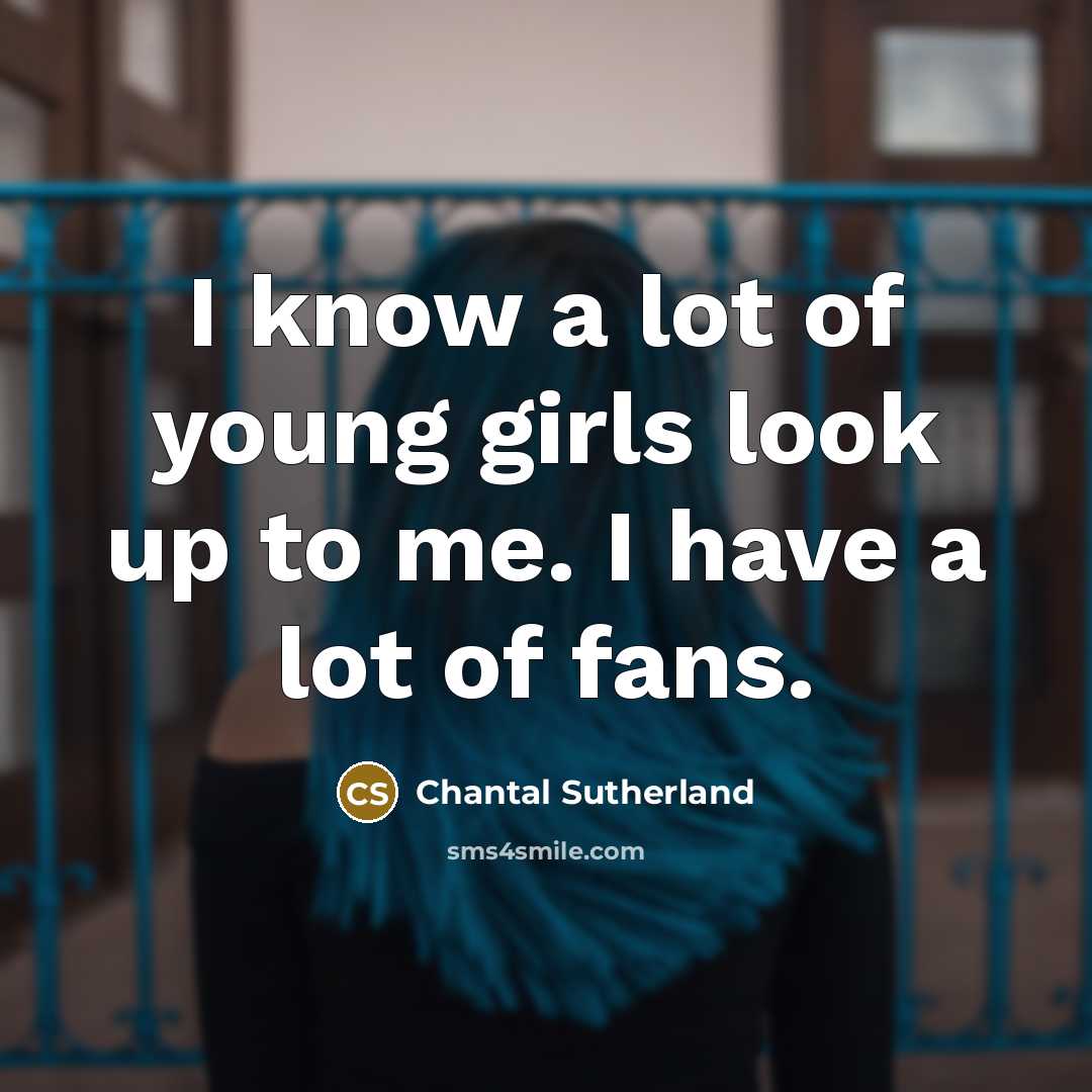 “I know a lot of young girls look up to…” quote by Chantal Sutherland