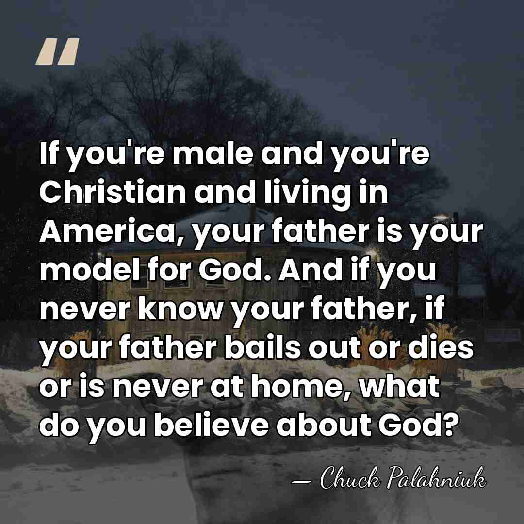 If you're male and you're Christian and living in America, your father&hellip; - Chuck Palahniuk