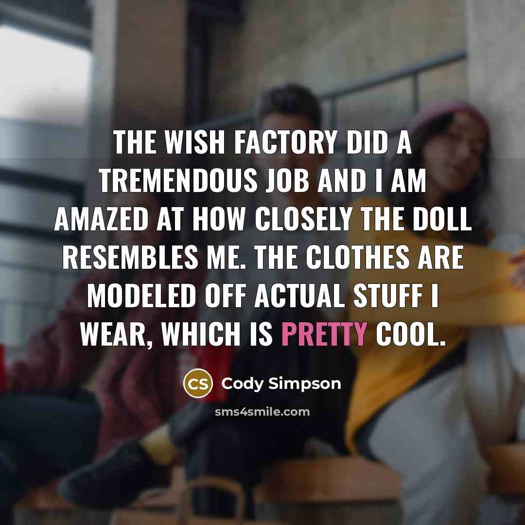 “The Wish Factory did a tremendous job and I am…” quote by Cody Simpson