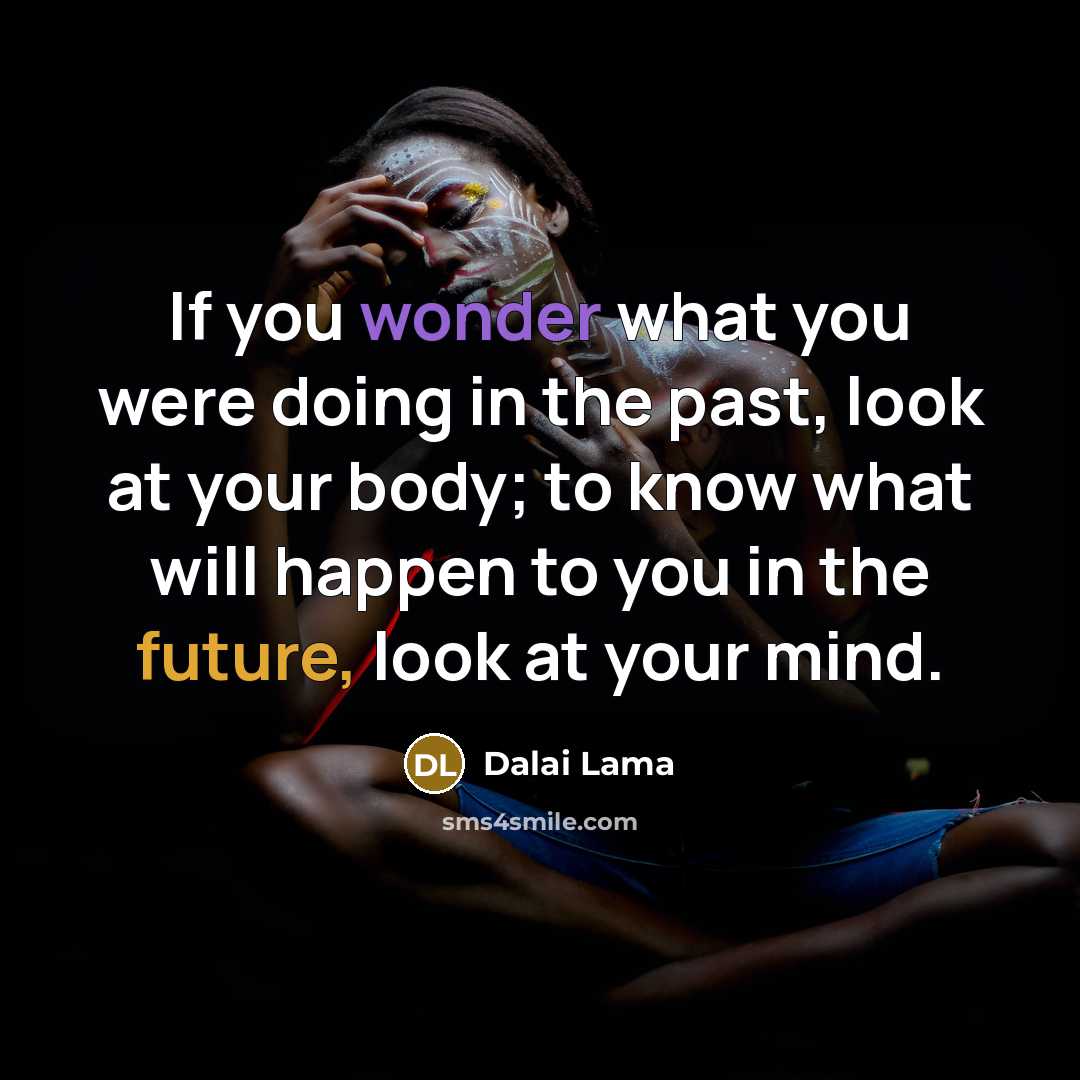 “If you wonder what you were doing in the past,…” quote by Dalai Lama