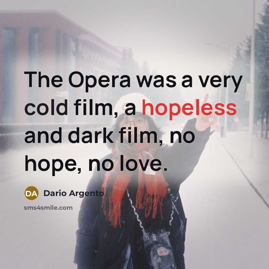 “The Opera was a very cold film, a hopeless and…” quote by Dario Argento
