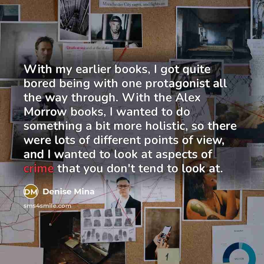 “With my earlier books, I got quite bored being with…” quote by Denise Mina