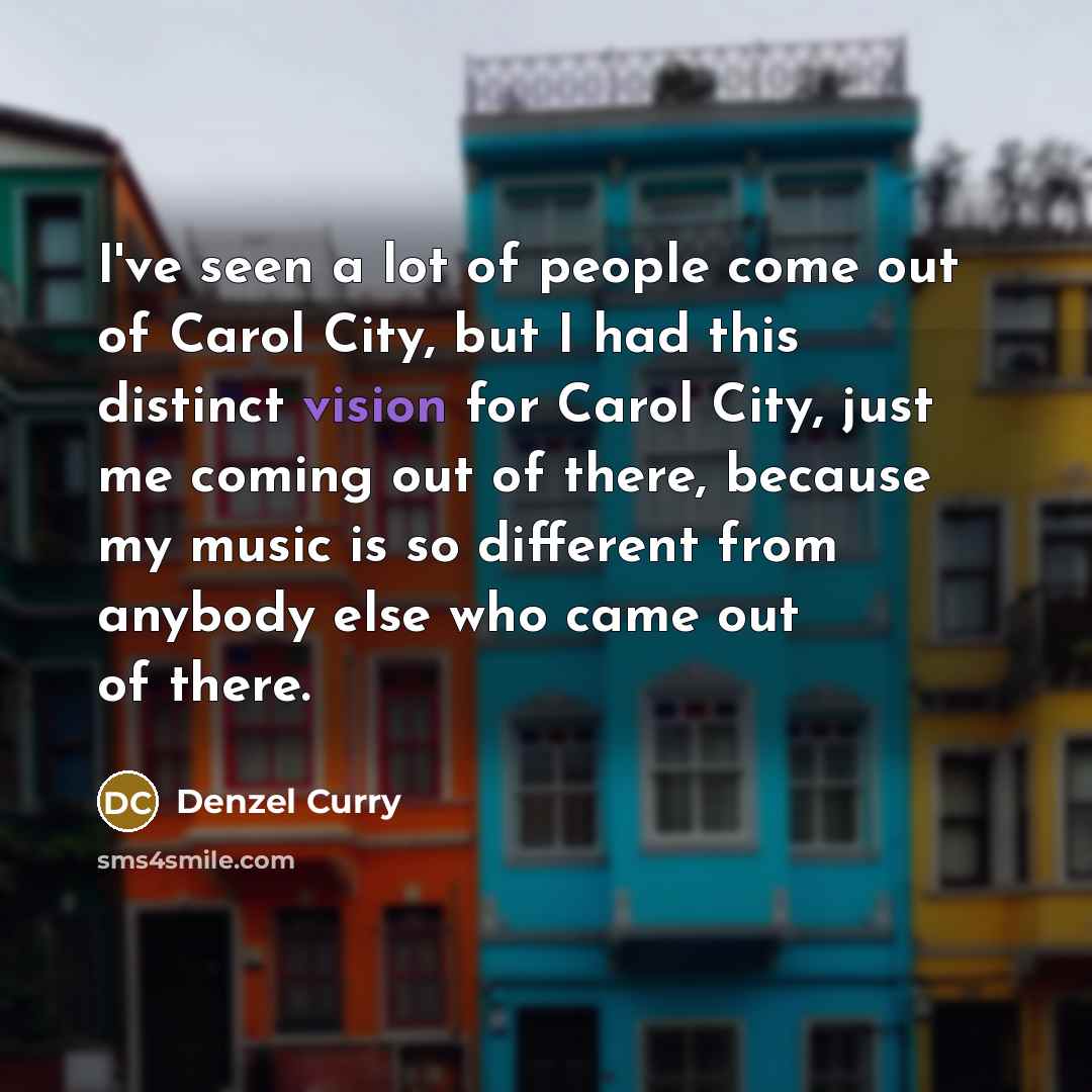 “I've seen a lot of people come out of Carol…” quote by Denzel Curry