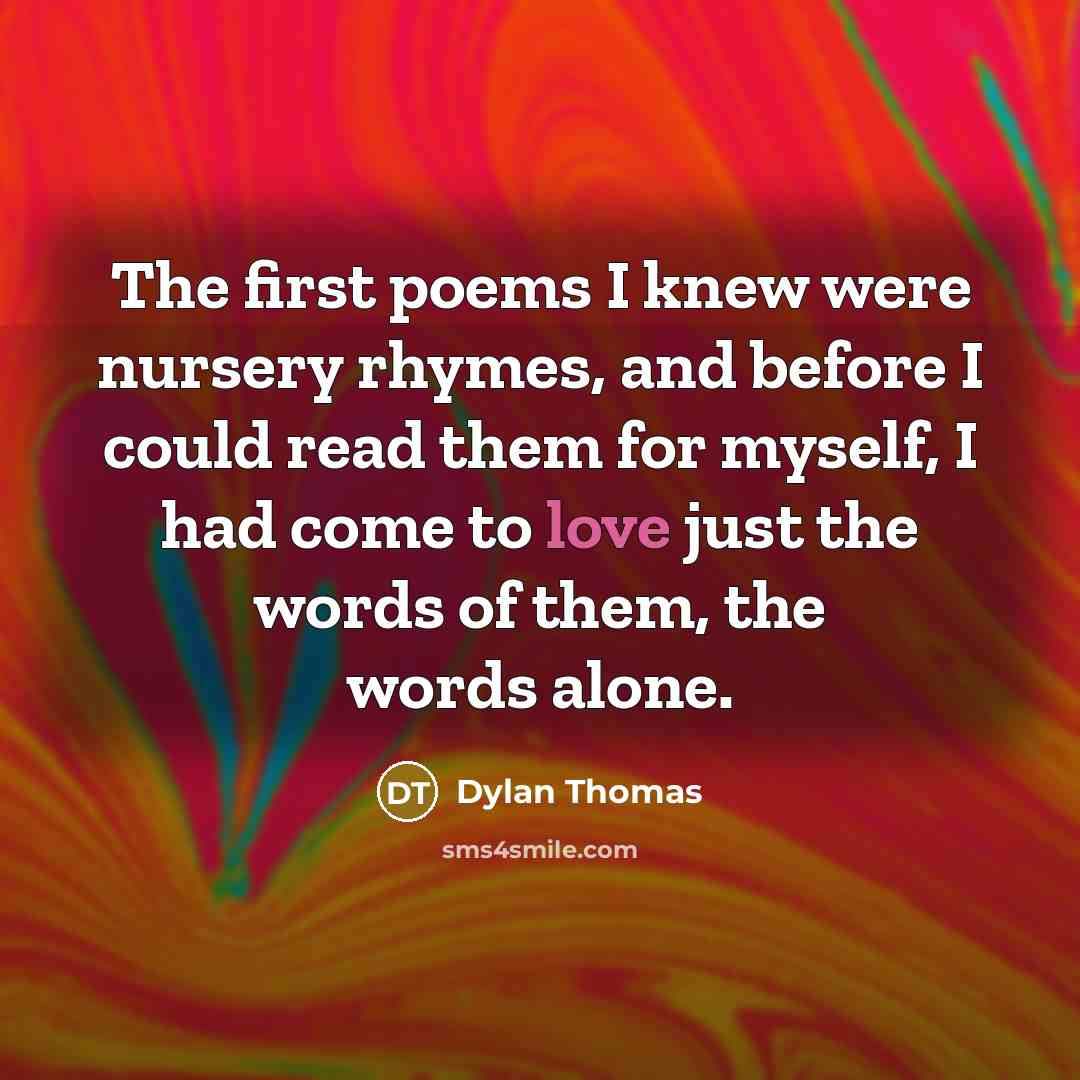 “The first poems I knew were nursery rhymes, and before…” quote by Dylan Thomas