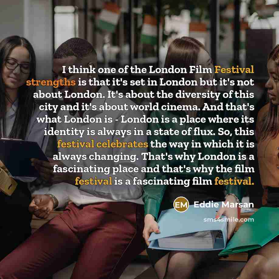 “I think one of the London Film Festival strengths is…” quote by Eddie Marsan