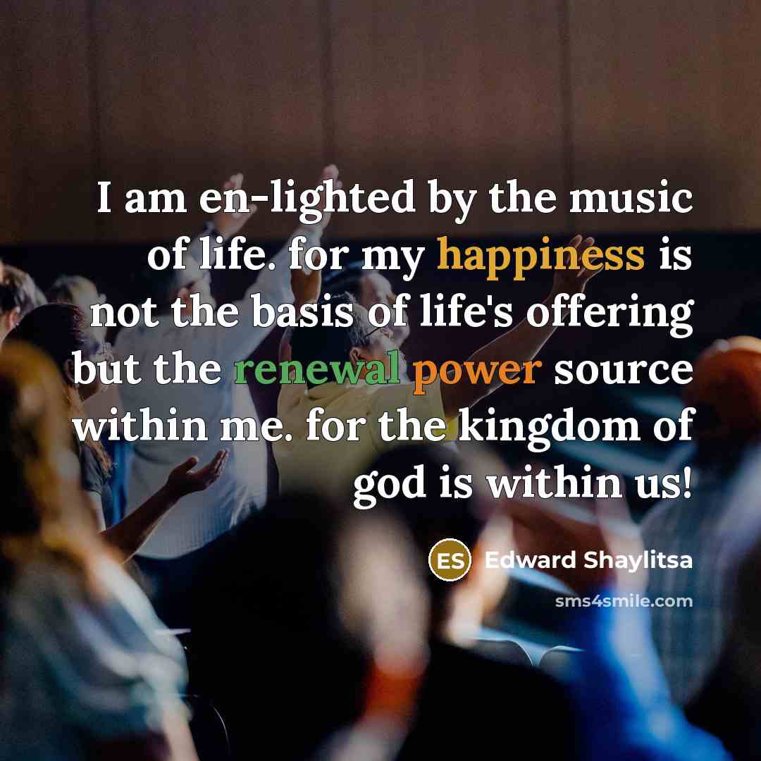 “I am en-lighted by the music of life. for my…” quote by Edward Shaylitsa