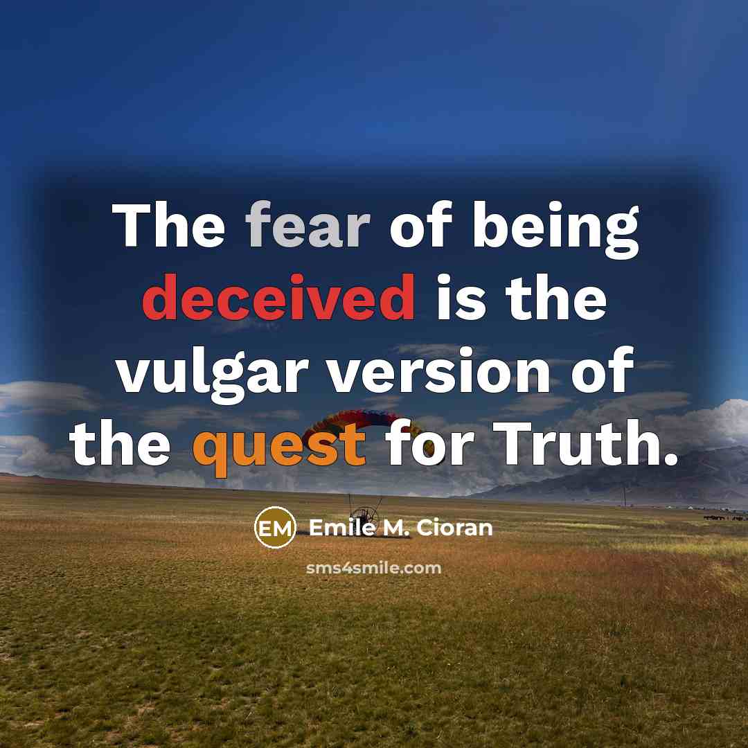 “The fear of being deceived is the vulgar version of…” quote by Emile M. Cioran