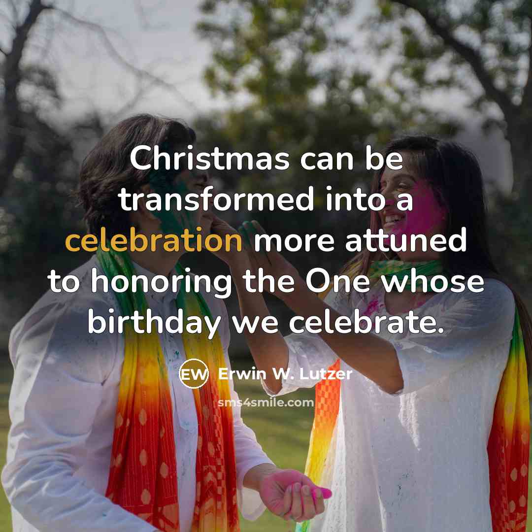 “Christmas can be transformed into a celebration more attuned to…” quote by Erwin W. Lutzer