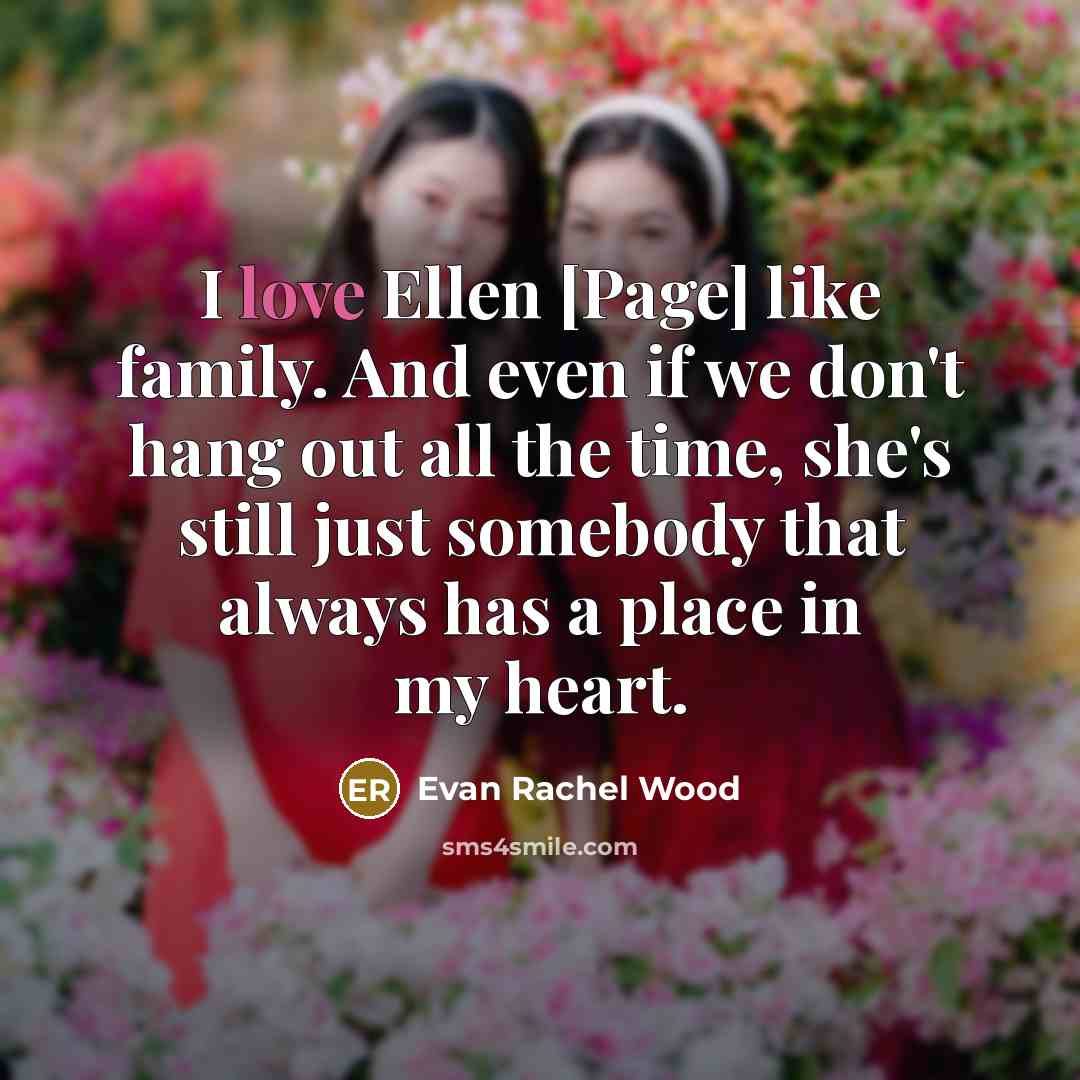 “I love Ellen [Page] like family. And even if we…” quote by Evan Rachel Wood