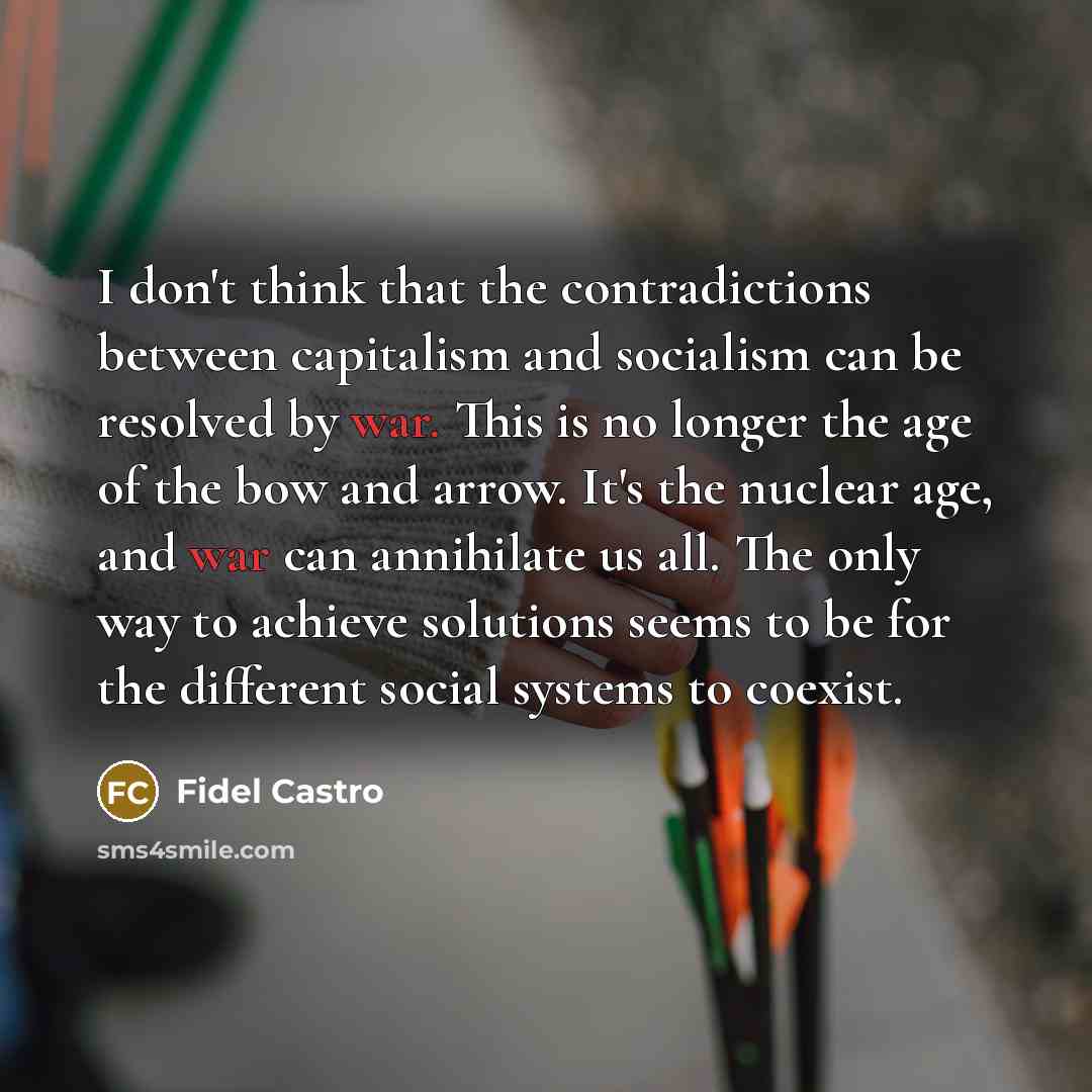 “I don't think that the contradictions between capitalism and socialism…” quote by Fidel Castro