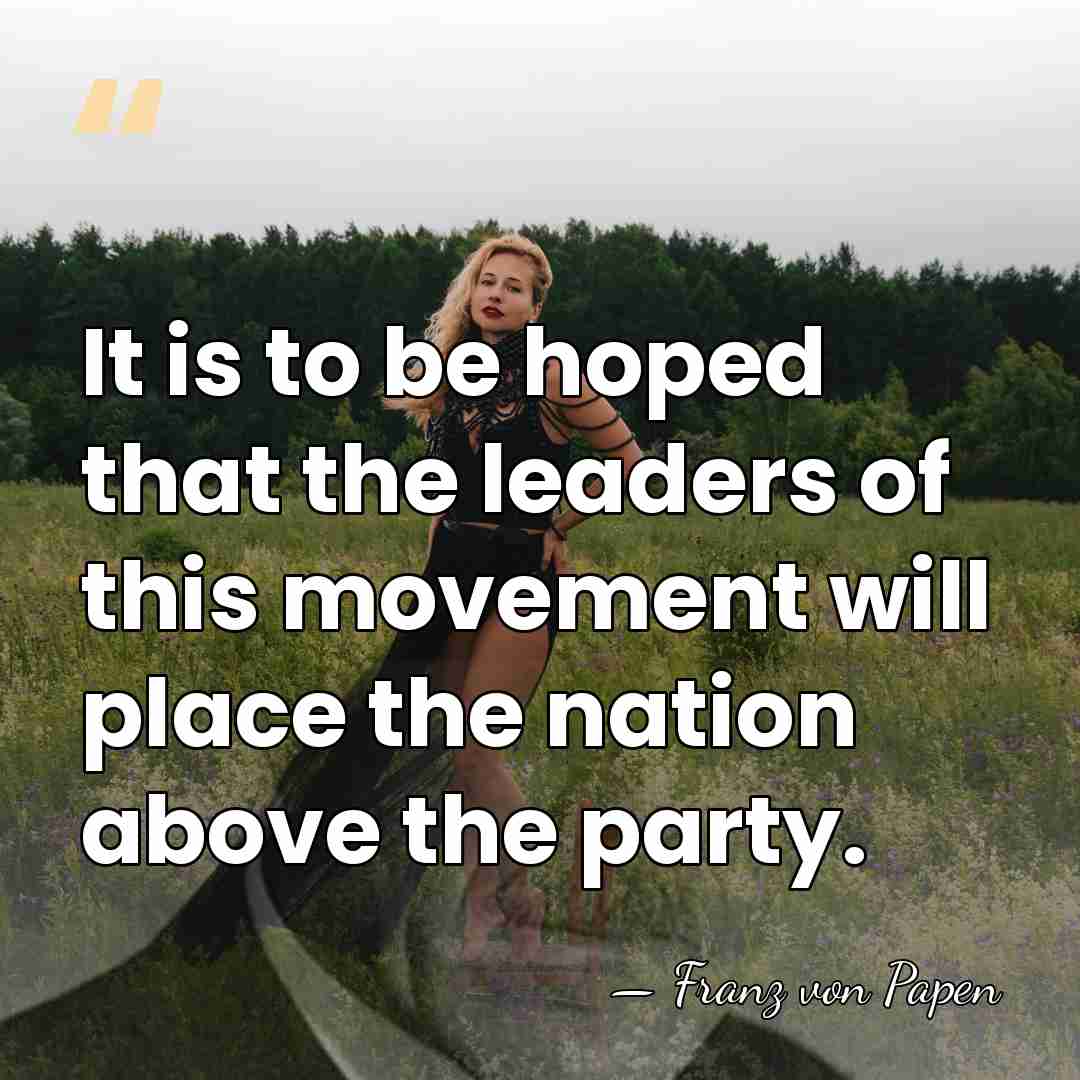 It is to be hoped that the leaders of this movement will&hellip; - Franz von Papen