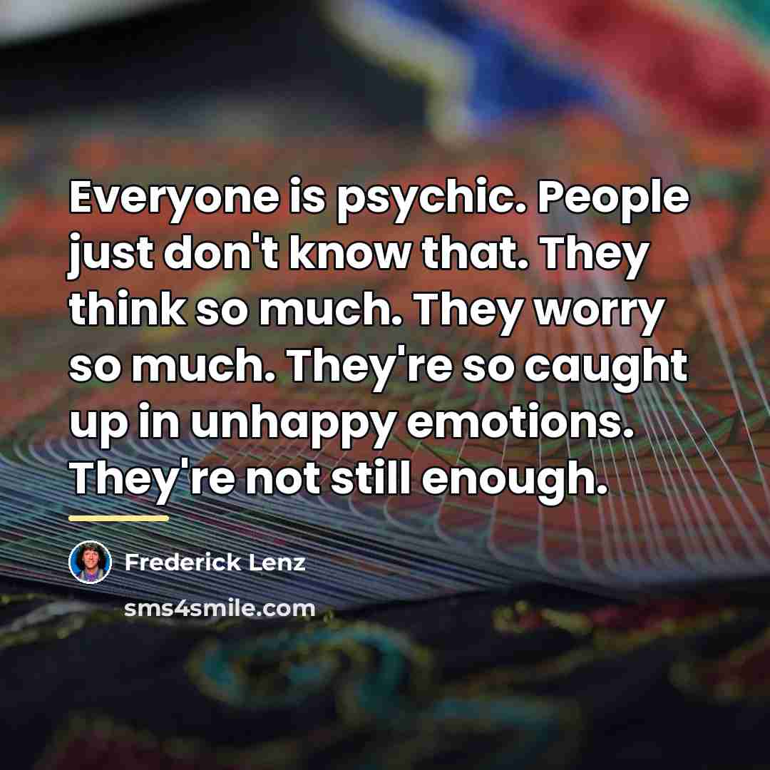 “Everyone is psychic. People just don't know that. They think…” quote by Frederick Lenz