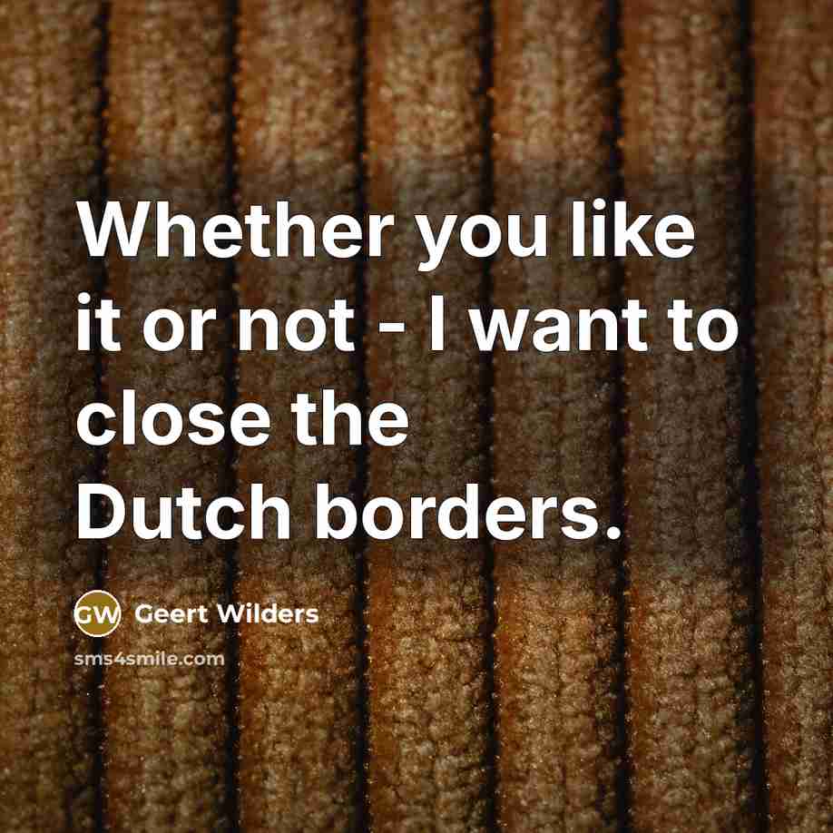 “Whether you like it or not - I want to…” quote by Geert Wilders