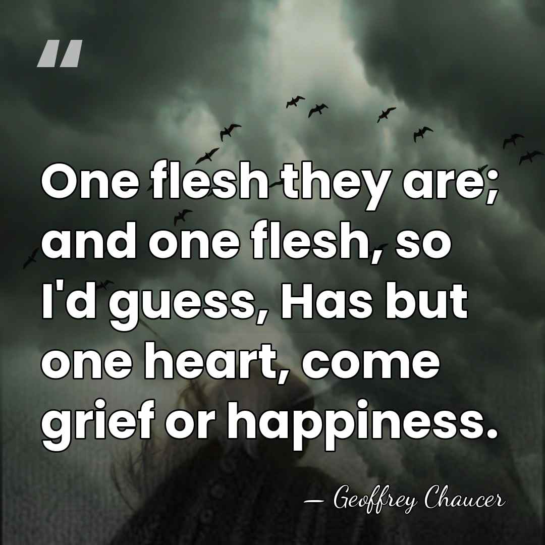 One flesh they are; and one flesh, so I'd guess, Has but&hellip; - Geoffrey Chaucer