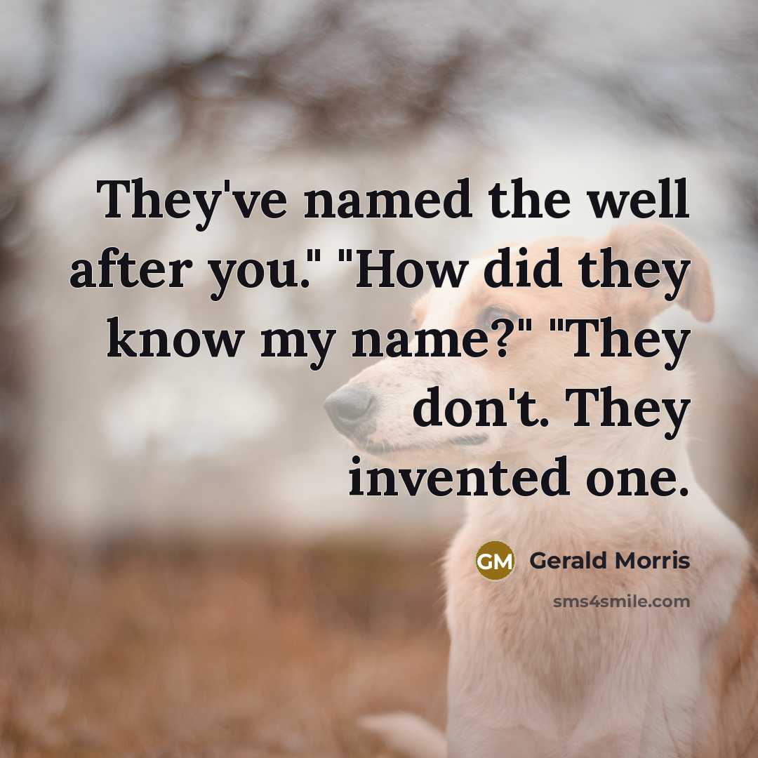 “They've named the well after you." "How did they know…” quote by Gerald Morris