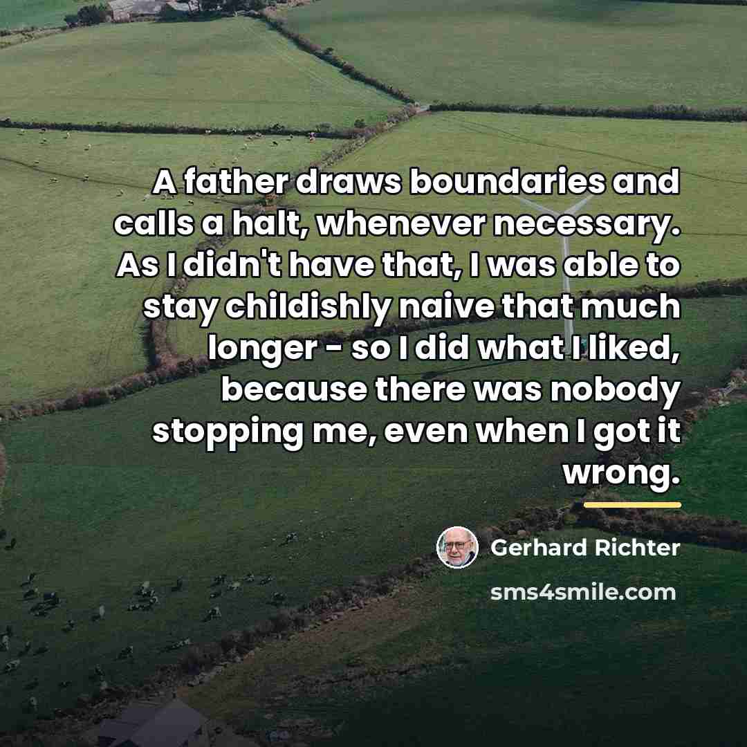 “A father draws boundaries and calls a halt, whenever necessary.…” quote by Gerhard Richter