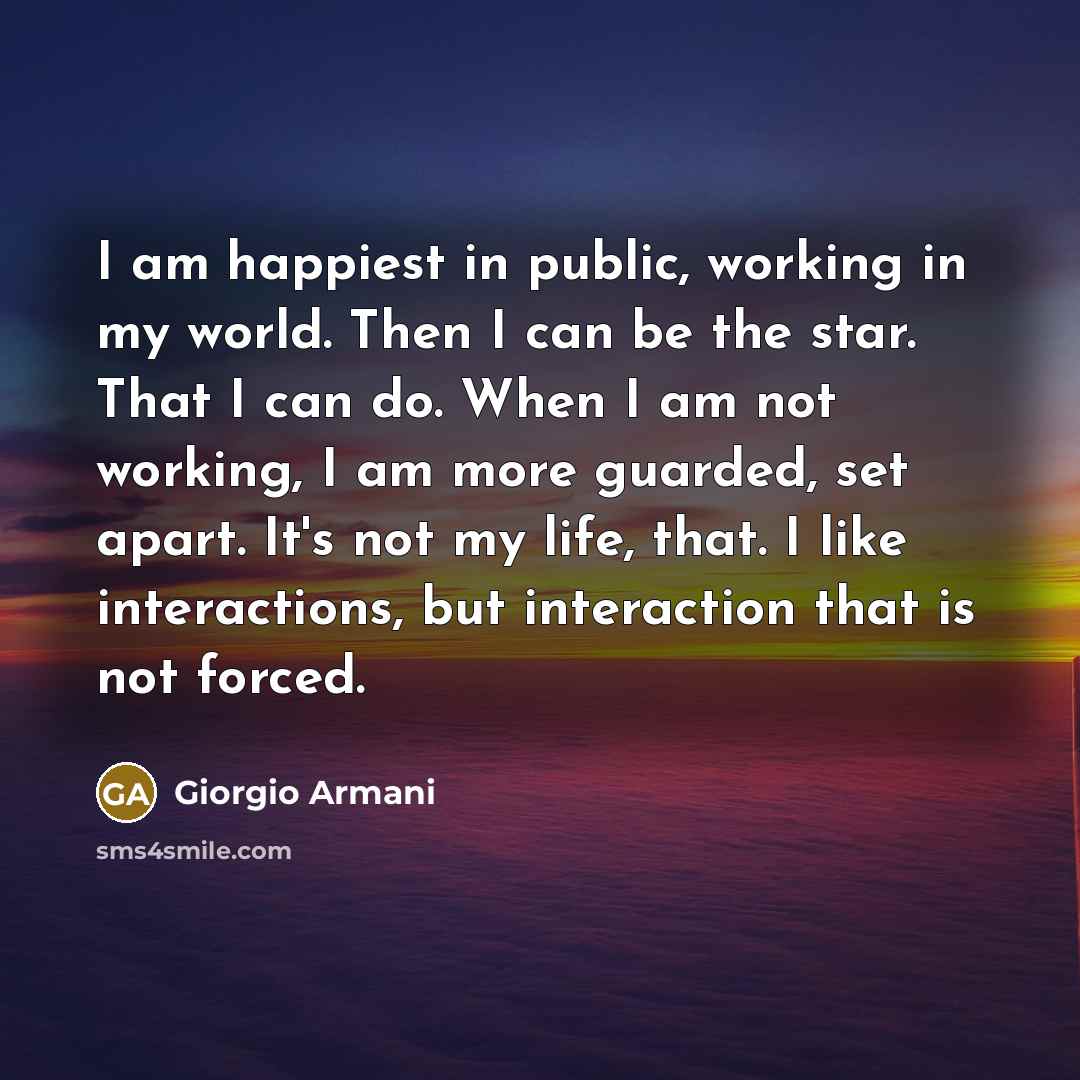 “I am happiest in public, working in my world. Then…” quote by Giorgio Armani