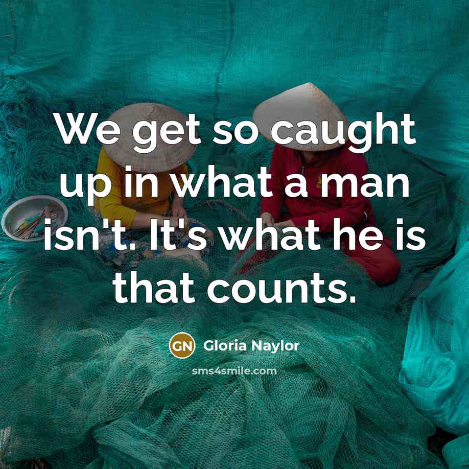 “We get so caught up in what a man isn't.…” quote by Gloria Naylor
