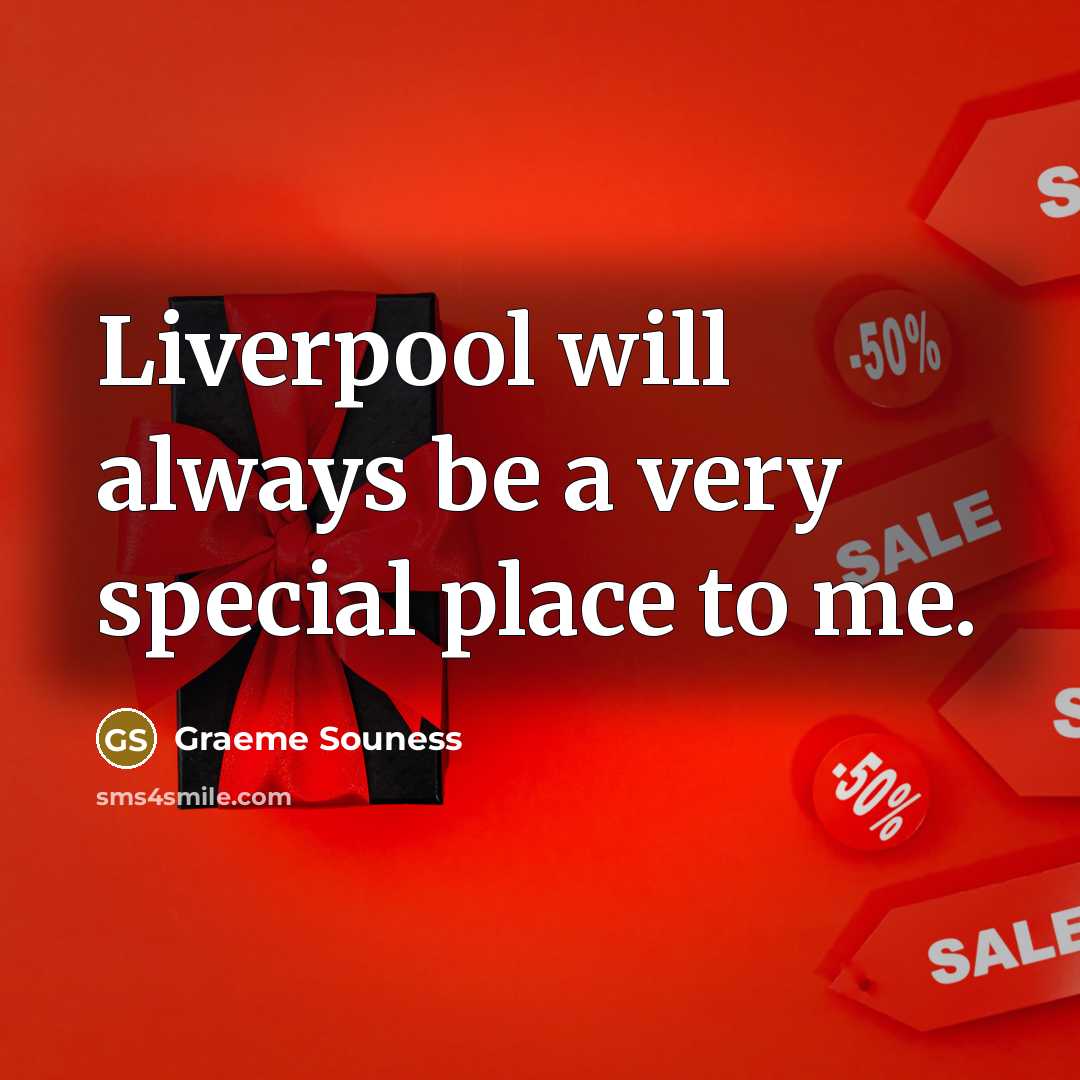 “Liverpool will always be a very special place to me.…” quote by Graeme Souness