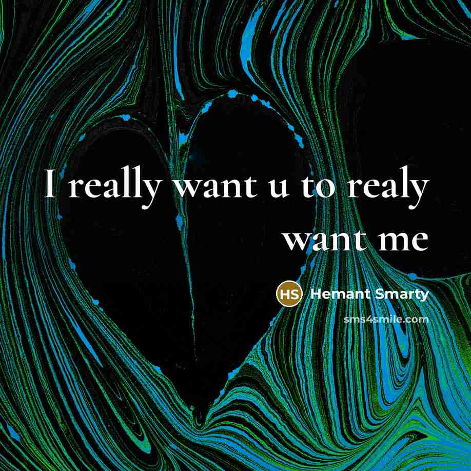 “I really want u to realy want me” quote by Hemant Smarty