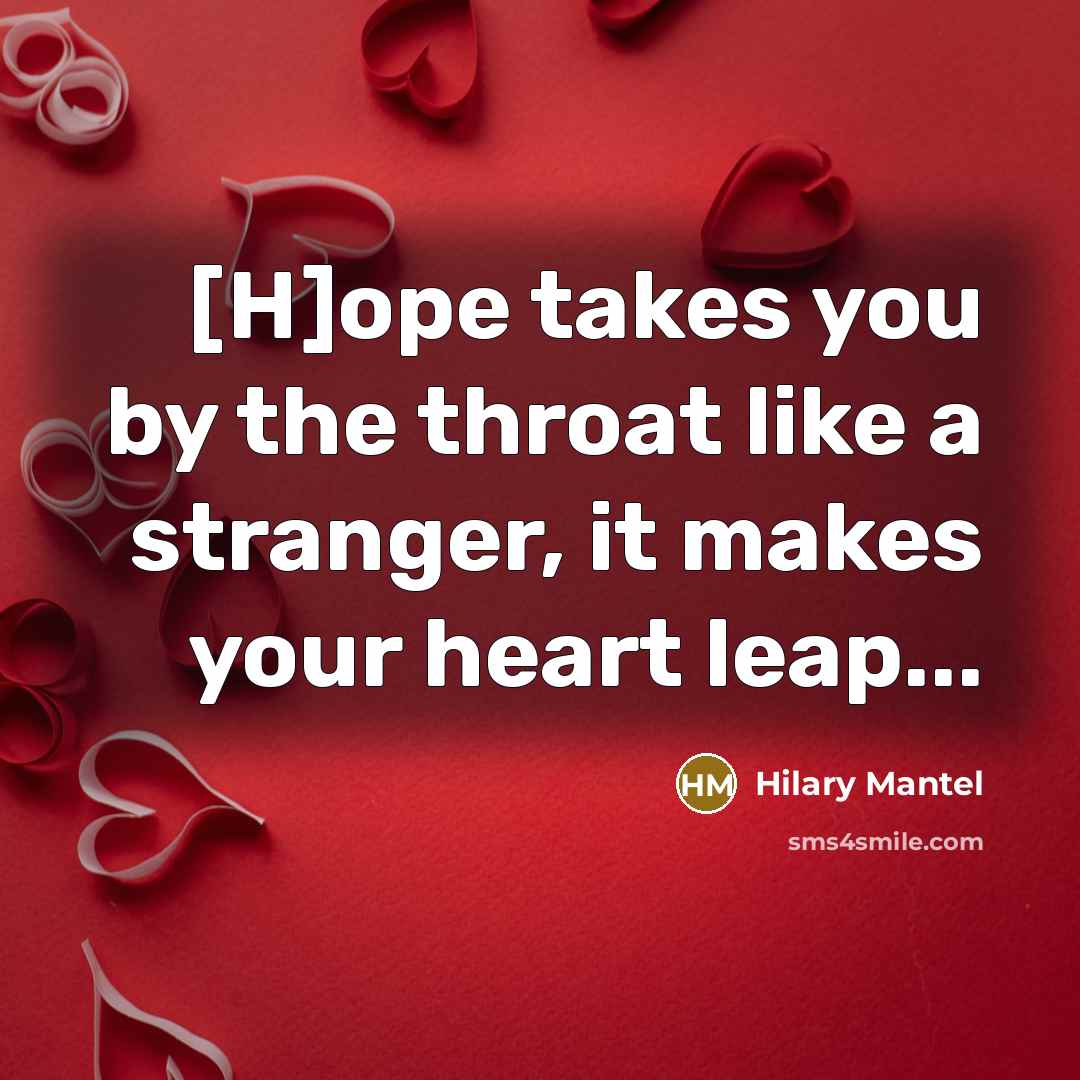 “[H]ope takes you by the throat like a stranger, it…” quote by Hilary Mantel