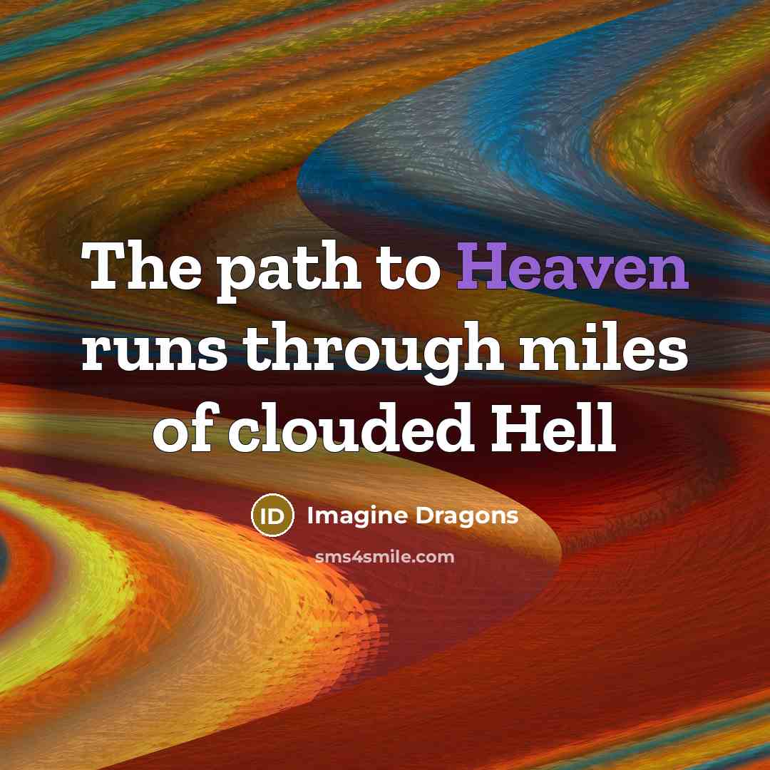 “The path to Heaven runs through miles of clouded Hell…” quote by Imagine Dragons