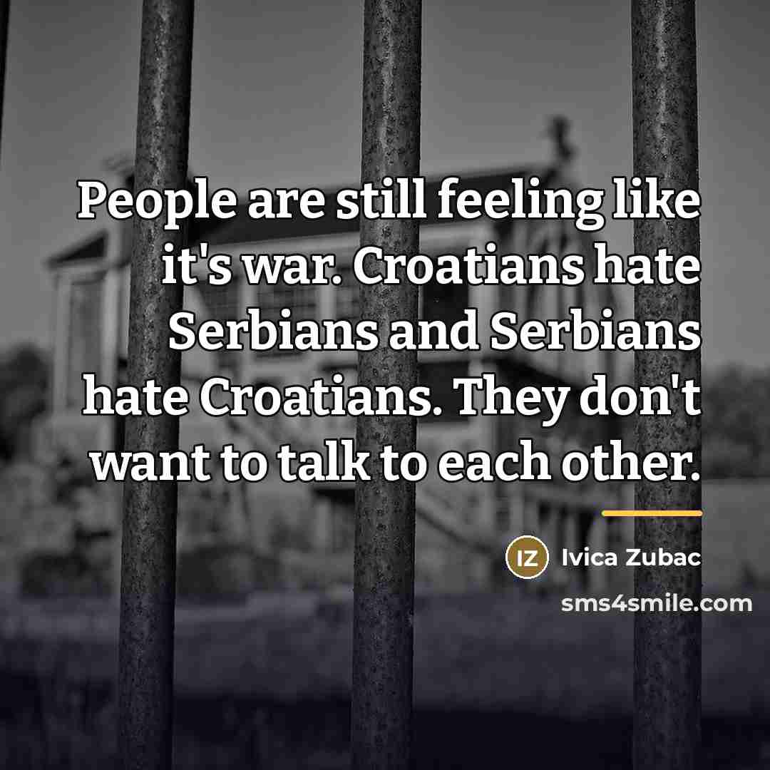 “People are still feeling like it's war. Croatians hate Serbians…” quote by Ivica Zubac