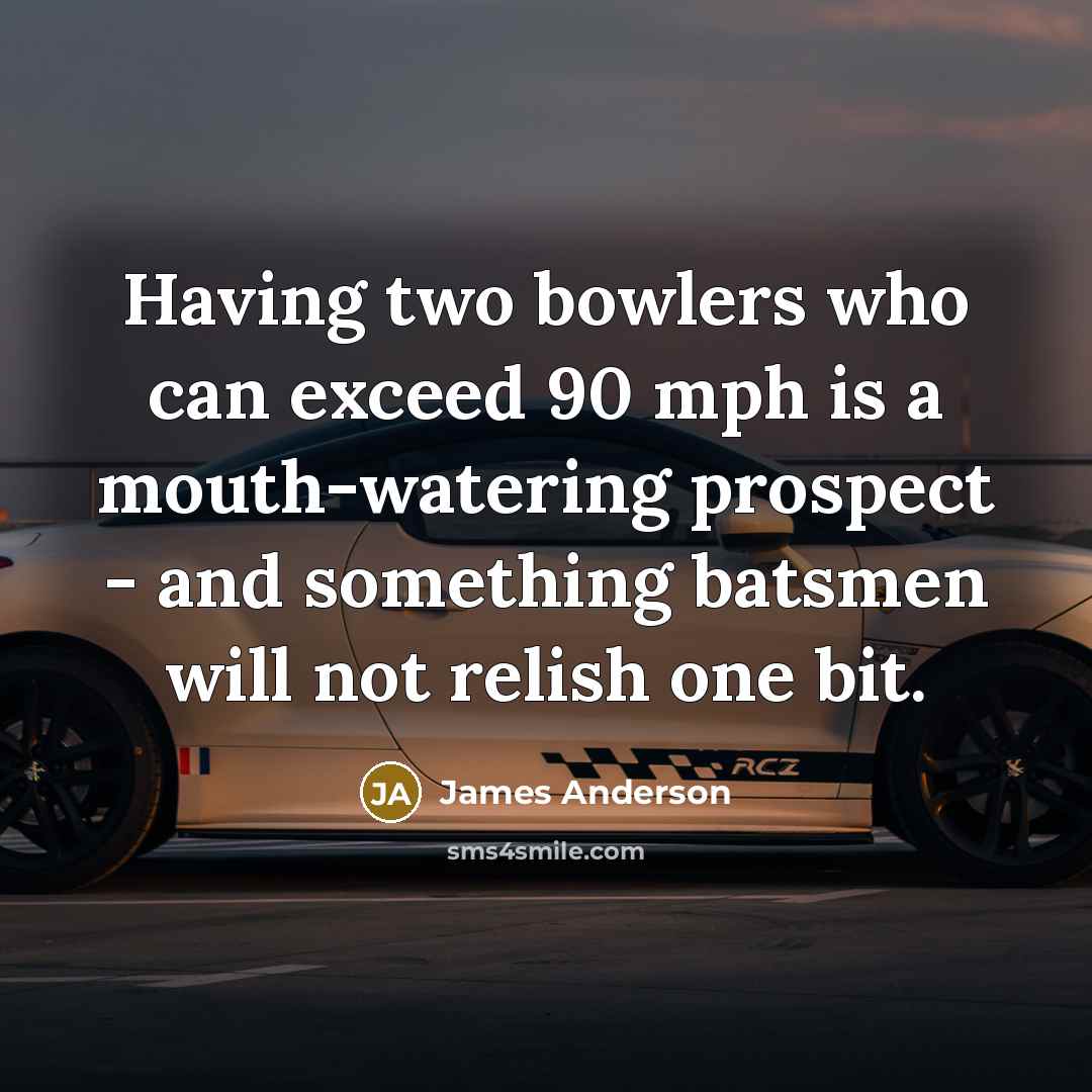 “Having two bowlers who can exceed 90 mph is a…” quote by James Anderson