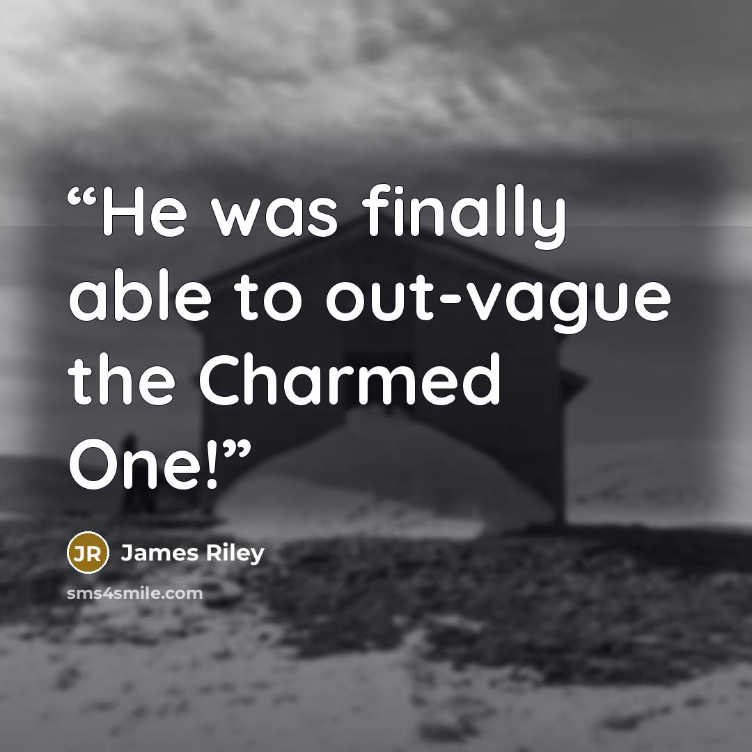 “He was finally able to out-vague the Charmed One!” quote by James Riley